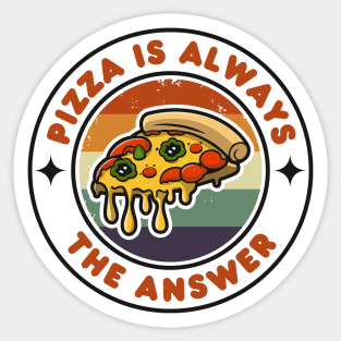 Pizza is Always the Answer | Funny Pizza | Pizza Lover Gift Sticker